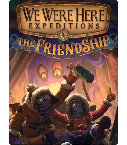 We Were Here Expeditions: The FriendShip